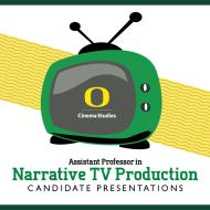 Assistant Professor in Narrative TV Production CANDIDATE PRESENTATIONS. TV with the UO Cinema Studies logo on a yellow background