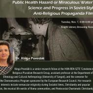  Public Health Hazard or Miraculous Water? Science and Progress in Soviet-Style Anti-Religious Propaganda Films: Dr. Kinga Povedak