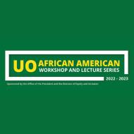 UO African American Workshop and Lecture Series